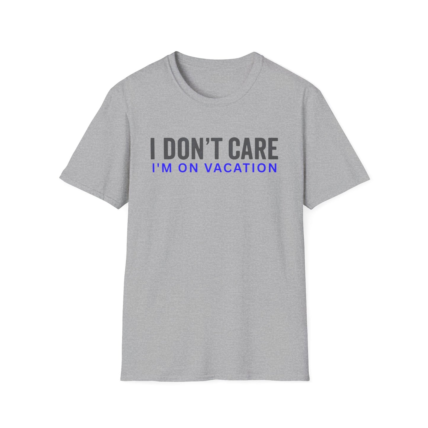 I don't care. I'm on vacation T Shirt