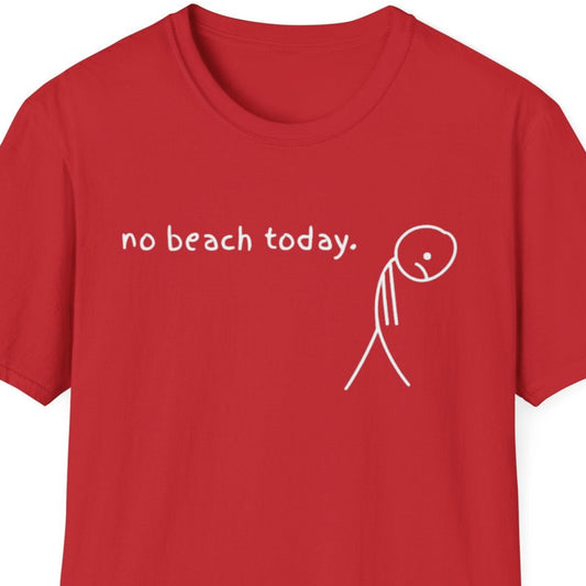 No beach today T Shirt